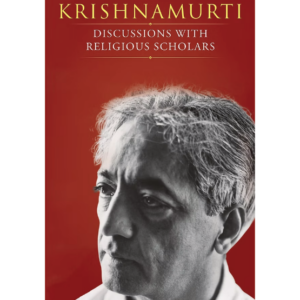Krishnamurti : Discussions with Religious Scholars